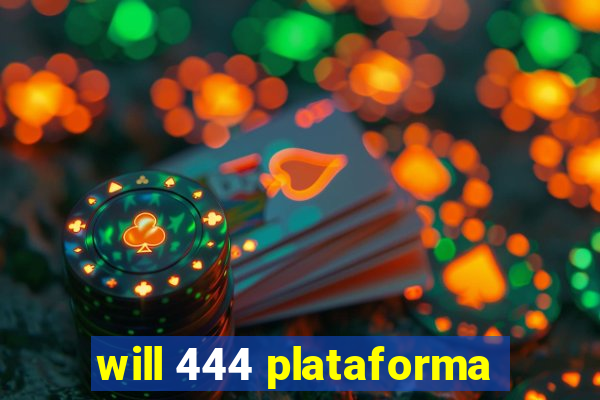 will 444 plataforma